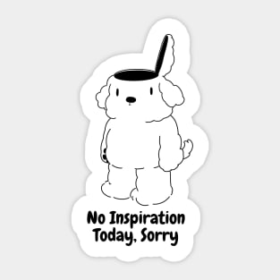 NO INSPIRATION TODAY, SORRY Sticker